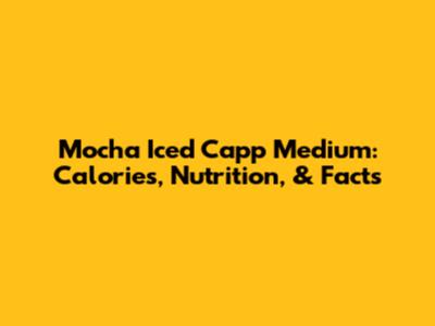 Mocha Iced Capp Medium: Calories, Nutrition, & Facts