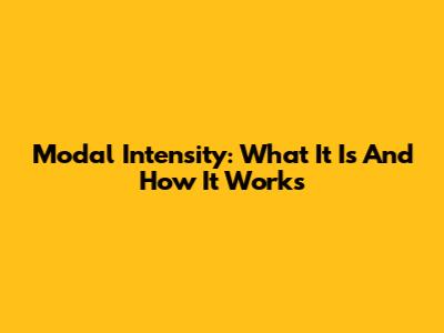 Modal Intensity: What It Is And How It Works