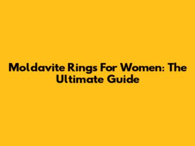 Moldavite Rings For Women: The Ultimate Guide
