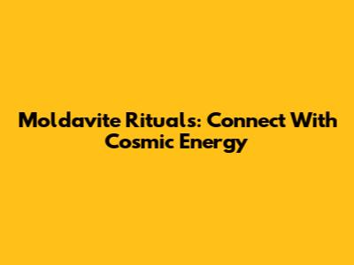 Moldavite Rituals: Connect With Cosmic Energy
