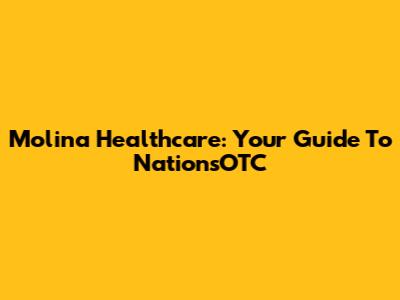 Molina Healthcare: Your Guide To NationsOTC