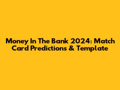Money In The Bank 2024: Match Card Predictions & Template