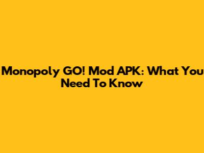 Monopoly GO! Mod APK: What You Need To Know