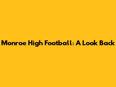 Monroe High Football: A Look Back