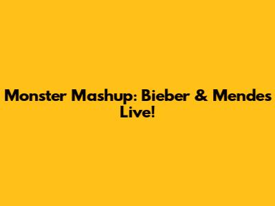 Monster Mashup: Bieber & Mendes Live!