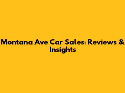 Montana Ave Car Sales: Reviews & Insights