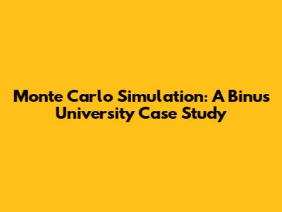 Monte Carlo Simulation: A Binus University Case Study
