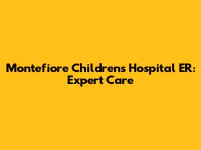 Montefiore Children's Hospital ER: Expert Care