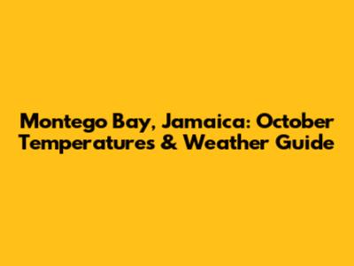 Montego Bay, Jamaica: October Temperatures & Weather Guide