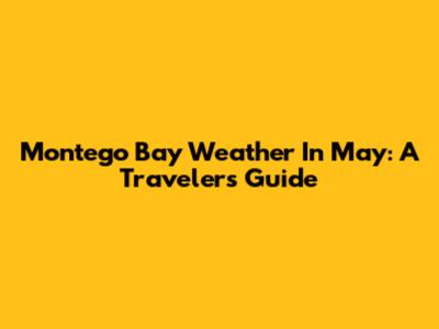 Montego Bay Weather In May: A Traveler's Guide