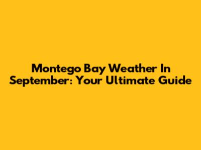 Montego Bay Weather In September: Your Ultimate Guide