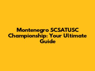 Montenegro SCSATUSC Championship: Your Ultimate Guide