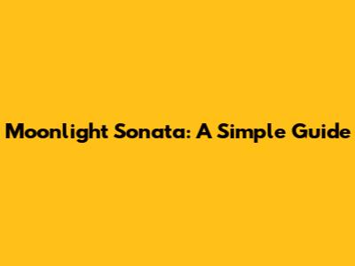 Moonlight Sonata: A Simple Guide