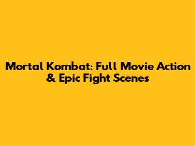 Mortal Kombat: Full Movie Action & Epic Fight Scenes