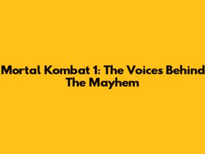 Mortal Kombat 1: The Voices Behind The Mayhem