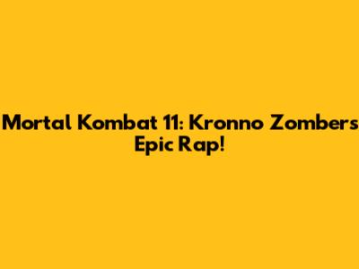 Mortal Kombat 11: Kronno Zomber's Epic Rap!