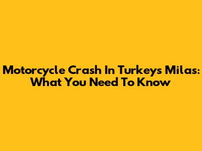 Motorcycle Crash In Turkey's Milas: What You Need To Know