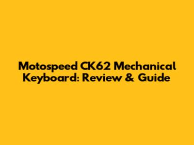 Motospeed CK62 Mechanical Keyboard: Review & Guide