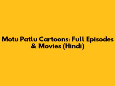 Motu Patlu Cartoons: Full Episodes & Movies (Hindi)