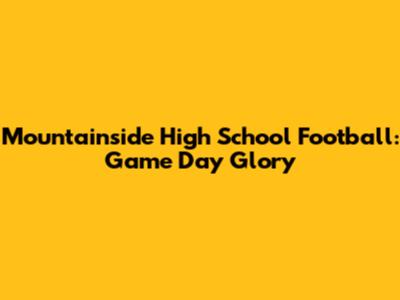 Mountainside High School Football: Game Day Glory