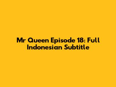 Mr Queen Episode 18: Full Indonesian Subtitle