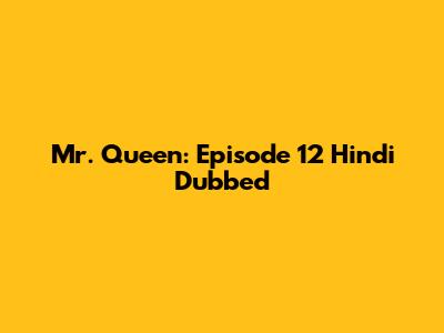 Mr. Queen: Episode 12 Hindi Dubbed