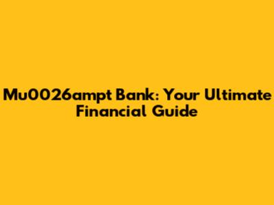 Mu0026ampt Bank: Your Ultimate Financial Guide