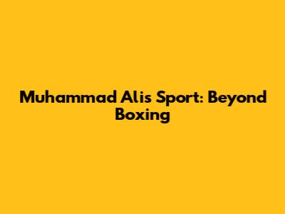 Muhammad Ali's Sport: Beyond Boxing