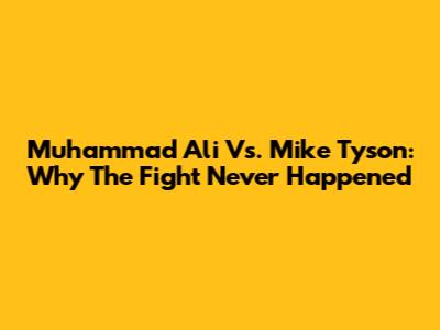 Muhammad Ali Vs. Mike Tyson: Why The Fight Never Happened