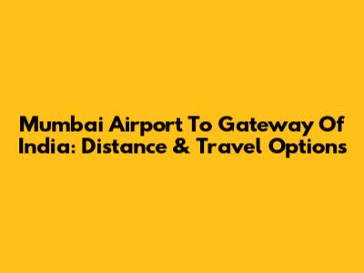 Mumbai Airport To Gateway Of India: Distance & Travel Options