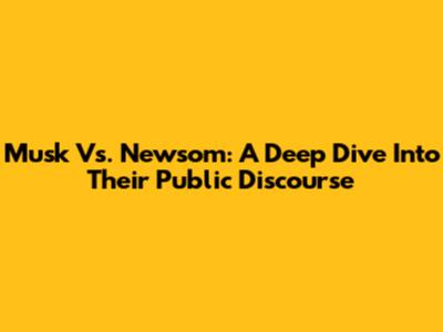 Musk Vs. Newsom: A Deep Dive Into Their Public Discourse