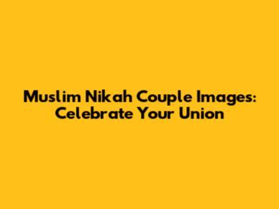 Muslim Nikah Couple Images: Celebrate Your Union