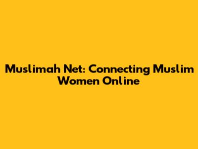 Muslimah Net: Connecting Muslim Women Online