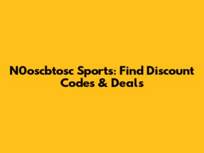 N0oscbtosc Sports: Find Discount Codes & Deals