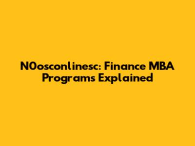 N0osconlinesc: Finance MBA Programs Explained