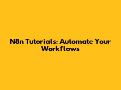 N8n Tutorials: Automate Your Workflows