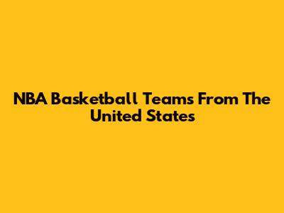 NBA Basketball Teams From The United States