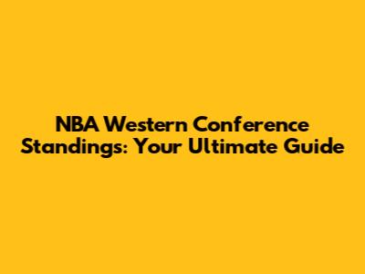 NBA Western Conference Standings: Your Ultimate Guide