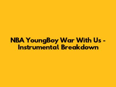 NBA YoungBoy "War With Us" - Instrumental Breakdown