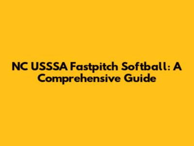 NC USSSA Fastpitch Softball: A Comprehensive Guide