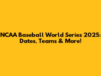 NCAA Baseball World Series 2025: Dates, Teams & More!