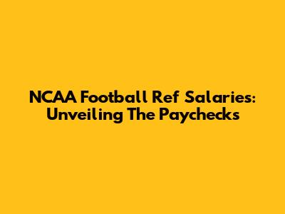 NCAA Football Ref Salaries: Unveiling The Paychecks