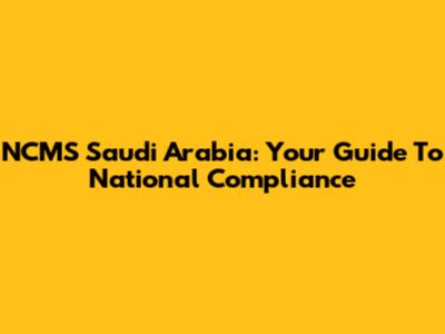 NCMS Saudi Arabia: Your Guide To National Compliance