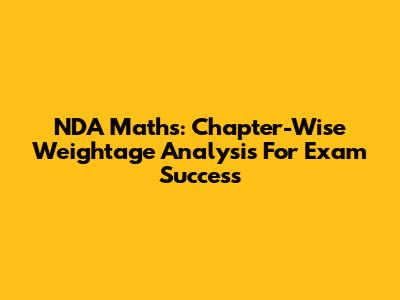 NDA Maths: Chapter-Wise Weightage Analysis For Exam Success