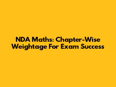 NDA Maths: Chapter-Wise Weightage For Exam Success