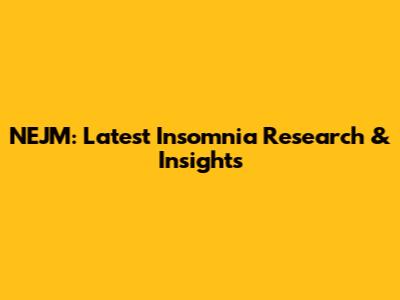 NEJM: Latest Insomnia Research & Insights