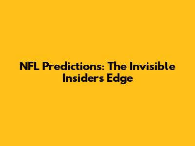 NFL Predictions: The Invisible Insider's Edge