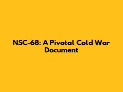 NSC-68: A Pivotal Cold War Document