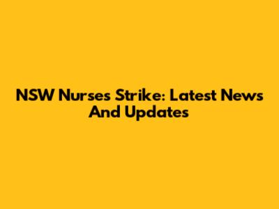 NSW Nurses Strike: Latest News And Updates