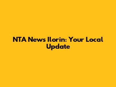 NTA News Ilorin: Your Local Update